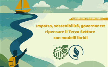 Impatto, sostenibilità, governance: ripensare il Terzo Settore con modelli ibridi