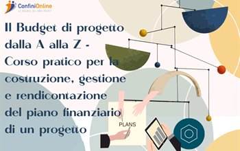 Il Budget di progetto dalla A alla Z - Corso pratico per la costruzione, gestione e rendicontazione del piano finanziario di un progetto