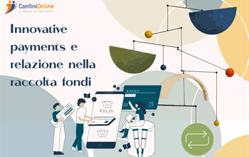 Innovative payments e relazione nella raccolta fondi - Un corso pratico sui pagamenti innovativi e le tecniche di ascolto per chi lavora nel terzo settore
